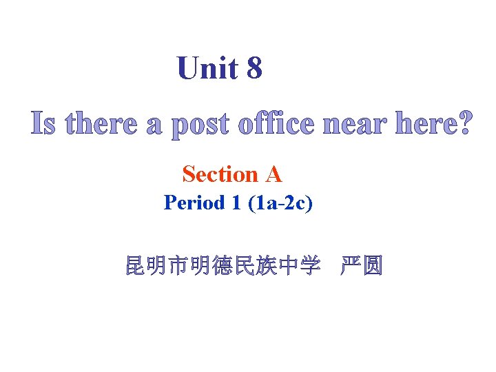 Unit 8 Is there a post office near here? Section A Period 1 (1