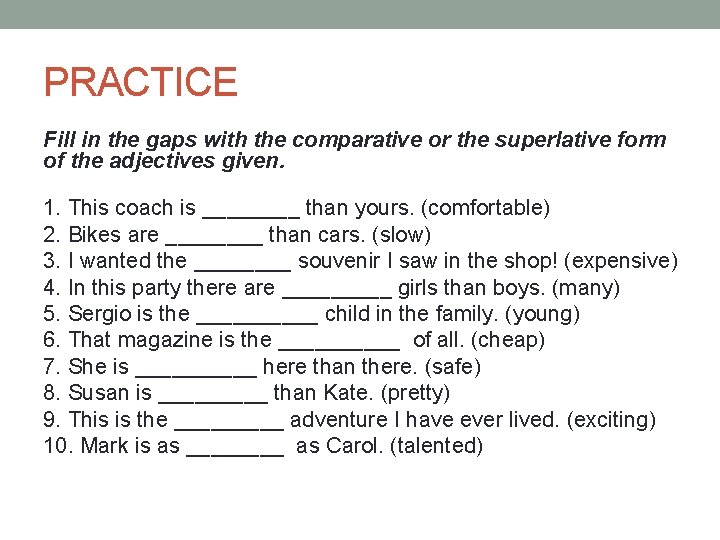 PRACTICE Fill in the gaps with the comparative or the superlative form of the