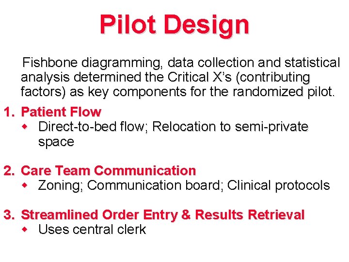 Pilot Design Fishbone diagramming, data collection and statistical analysis determined the Critical X’s (contributing