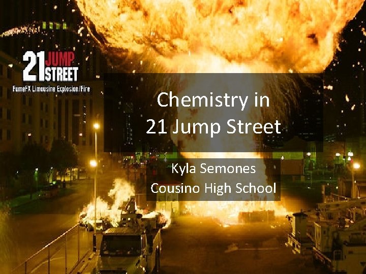 Chemistry in 21 Jump Street Kyla Semones Cousino High School 