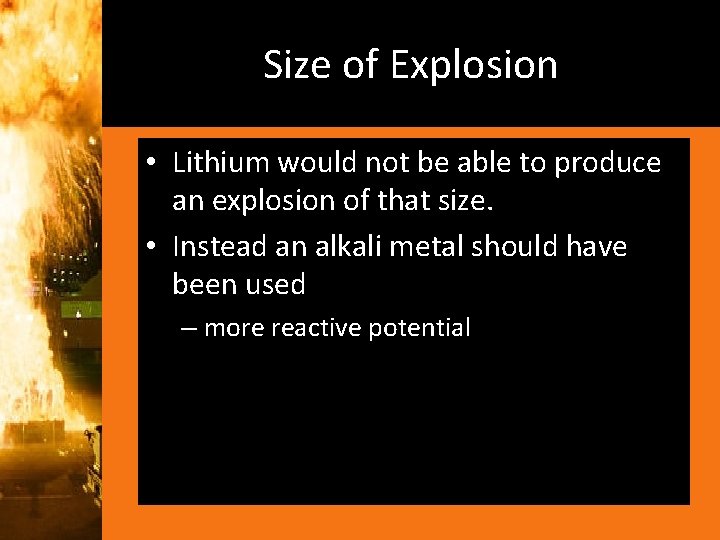 Size of Explosion • Lithium would not be able to produce an explosion of