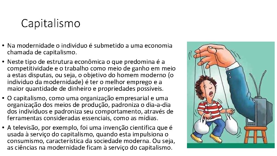 Capitalismo • Na modernidade o indivíduo é submetido a uma economia chamada de capitalismo. Capitalismo • Na modernidade o indivíduo é submetido a uma economia chamada de capitalismo.