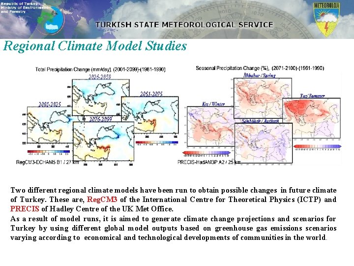 Regional Climate Model Studies Two different regional climate models have been run to obtain