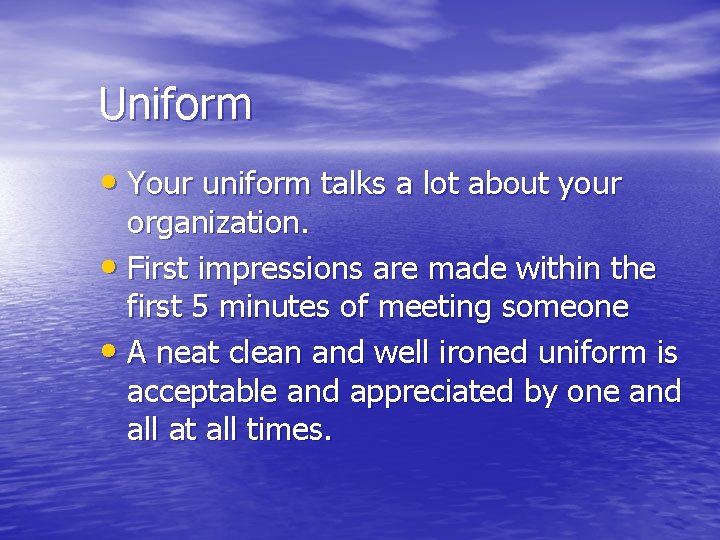 Uniform • Your uniform talks a lot about your organization. • First impressions are