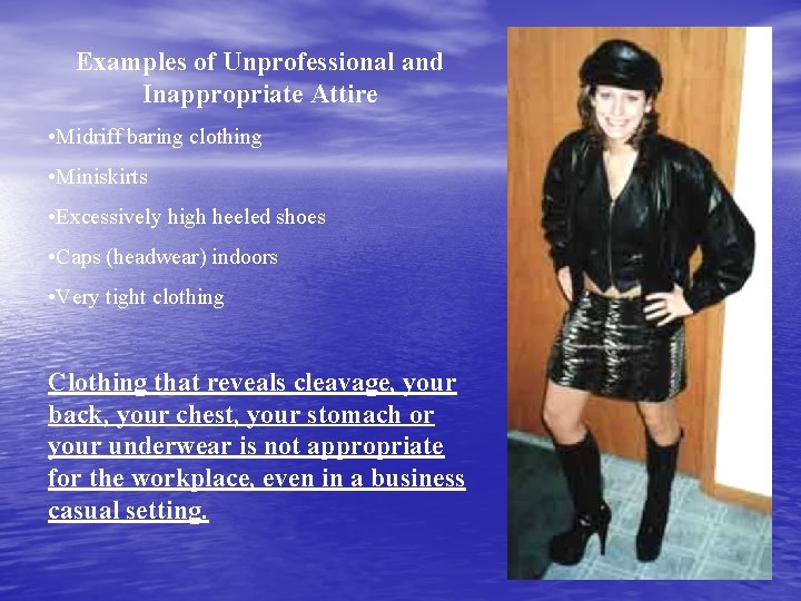Examples of Unprofessional and Inappropriate Attire • Midriff baring clothing • Miniskirts • Excessively
