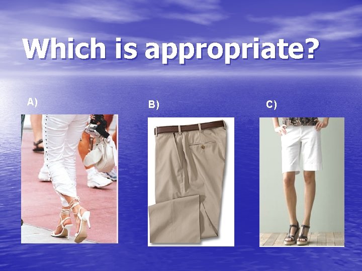 Which is appropriate? A) B) C) 