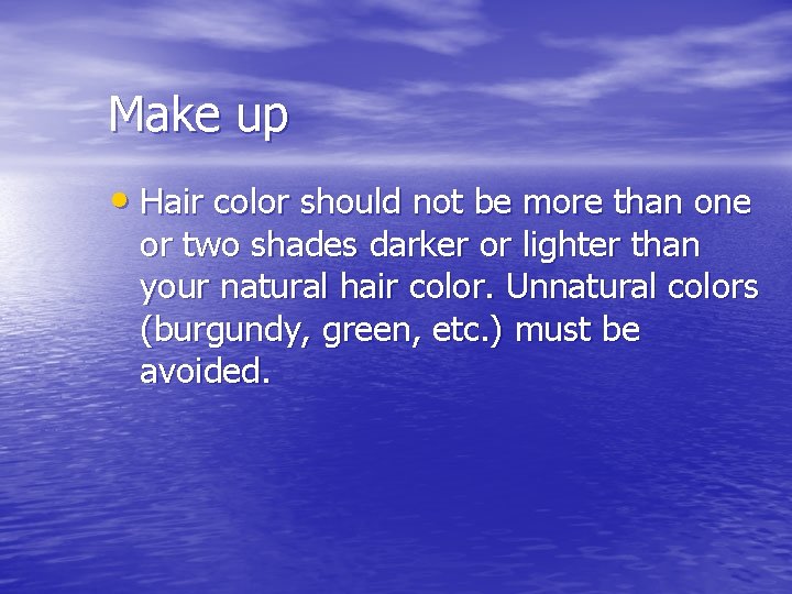 Make up • Hair color should not be more than one or two shades