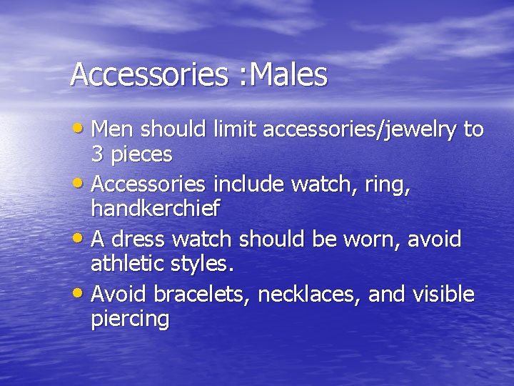 Accessories : Males • Men should limit accessories/jewelry to 3 pieces • Accessories include