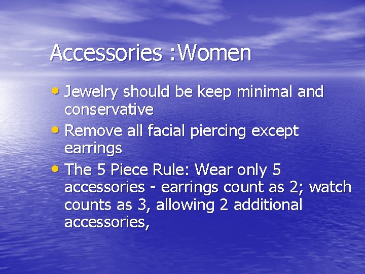 Accessories : Women • Jewelry should be keep minimal and conservative • Remove all