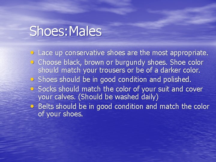 Shoes: Males • • • Lace up conservative shoes are the most appropriate. Choose