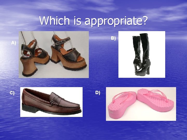 Which is appropriate? B) A) C) D) 