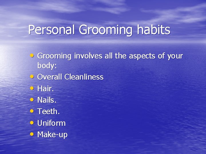 Personal Grooming habits • Grooming involves all the aspects of your • • •