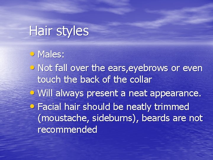 Hair styles • Males: • Not fall over the ears, eyebrows or even touch