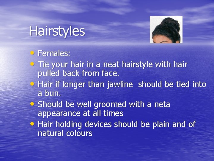 Hairstyles • Females: • Tie your hair in a neat hairstyle with hair •