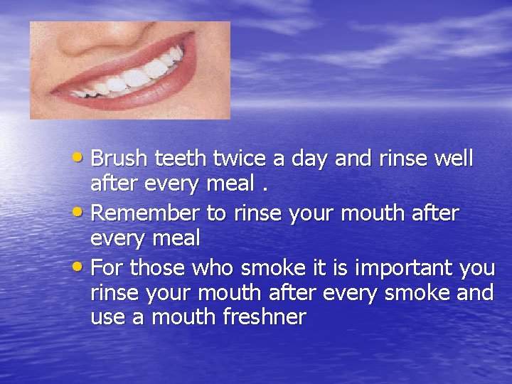 Teeth • Brush teeth twice a day and rinse well after every meal. •