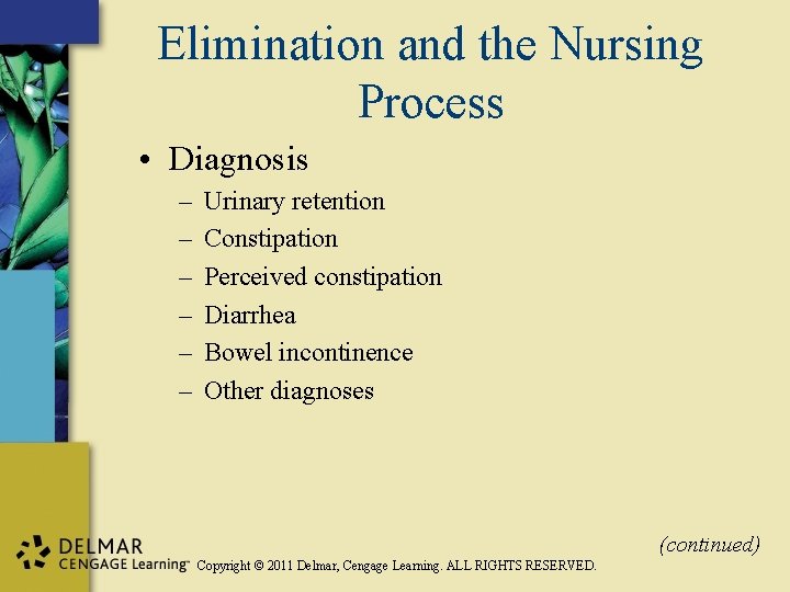Elimination and the Nursing Process • Diagnosis – – – Urinary retention Constipation Perceived