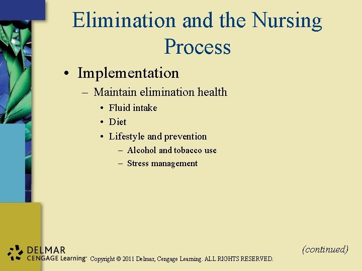 Elimination and the Nursing Process • Implementation – Maintain elimination health • Fluid intake