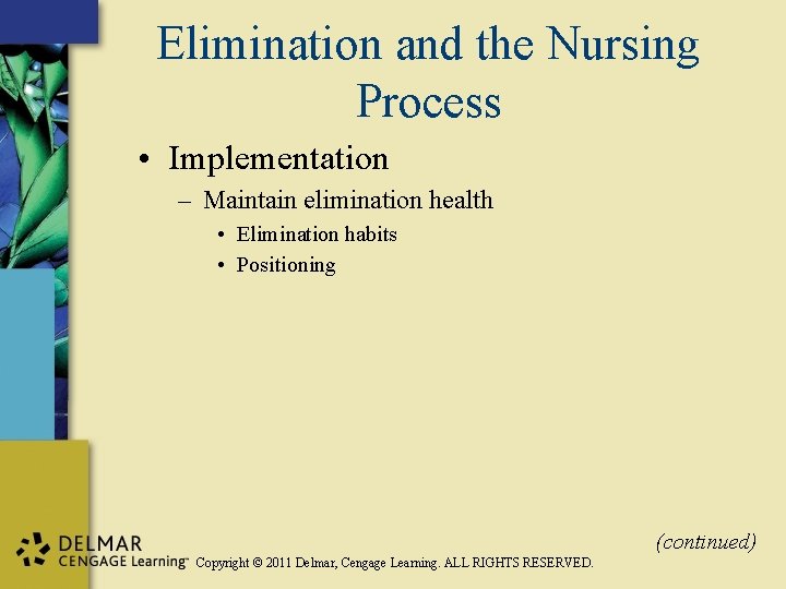 Elimination and the Nursing Process • Implementation – Maintain elimination health • Elimination habits