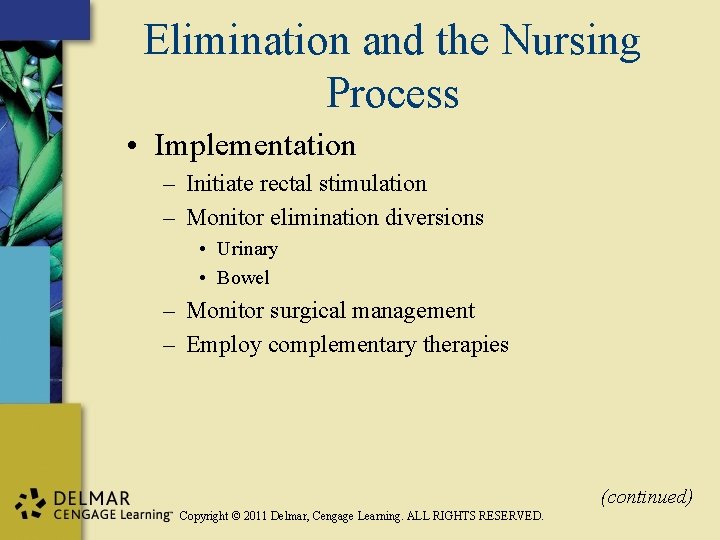 Elimination and the Nursing Process • Implementation – Initiate rectal stimulation – Monitor elimination