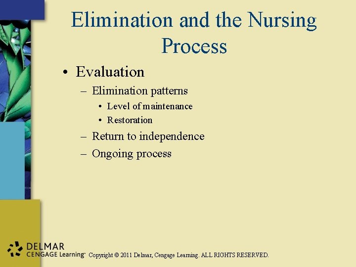 Elimination and the Nursing Process • Evaluation – Elimination patterns • Level of maintenance