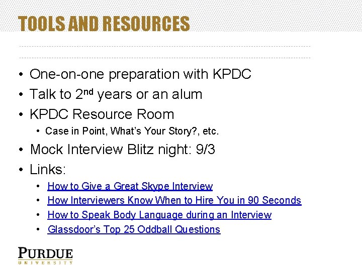 TOOLS AND RESOURCES • One-on-one preparation with KPDC • Talk to 2 nd years