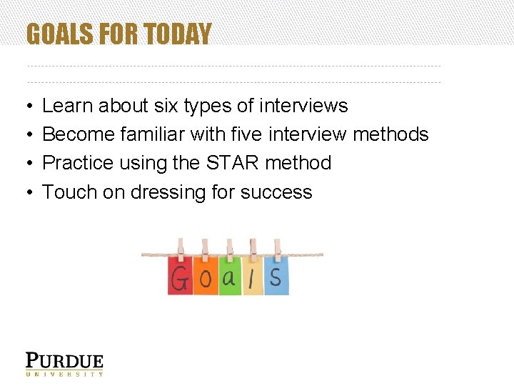 GOALS FOR TODAY • • Learn about six types of interviews Become familiar with