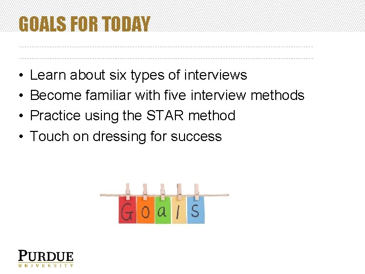 GOALS FOR TODAY • • Learn about six types of interviews Become familiar with
