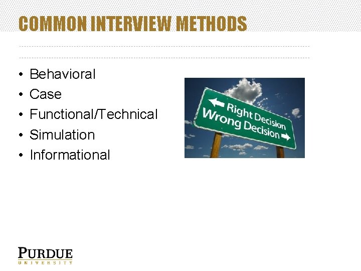 COMMON INTERVIEW METHODS • • • Behavioral Case Functional/Technical Simulation Informational 