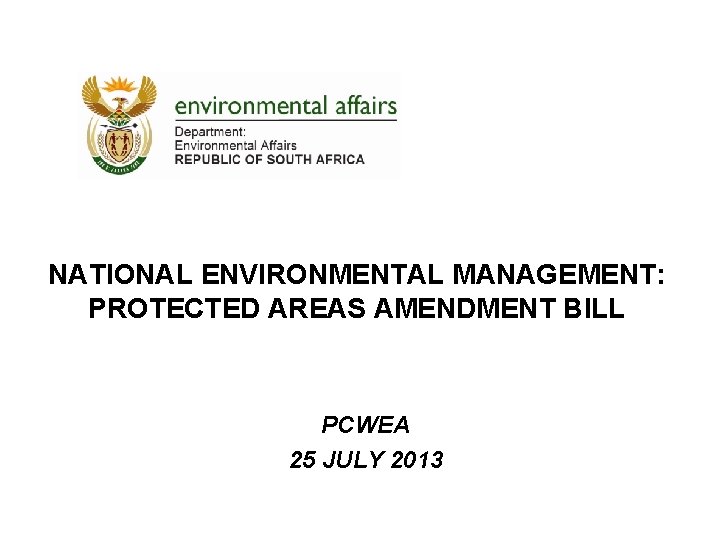 NATIONAL ENVIRONMENTAL MANAGEMENT: PROTECTED AREAS AMENDMENT BILL PCWEA 25 JULY 2013 