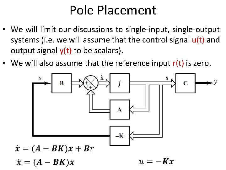 Pole Placement • We will limit our discussions to single-input, single-output systems (i. e.