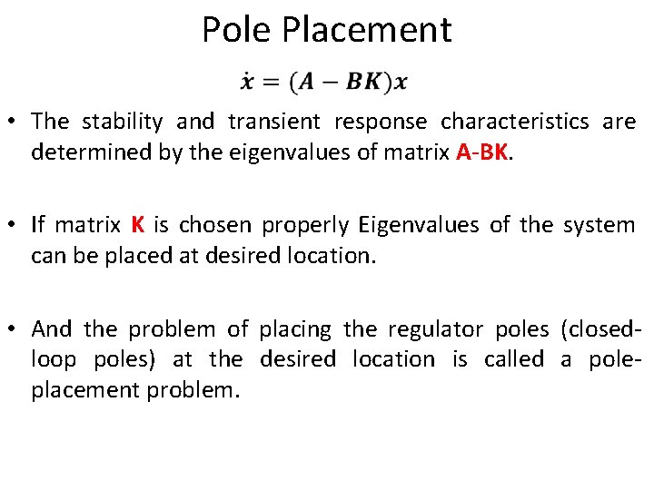 Pole Placement • The stability and transient response characteristics are determined by the eigenvalues