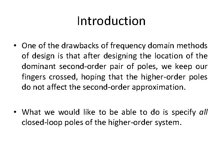 Introduction • One of the drawbacks of frequency domain methods of design is that