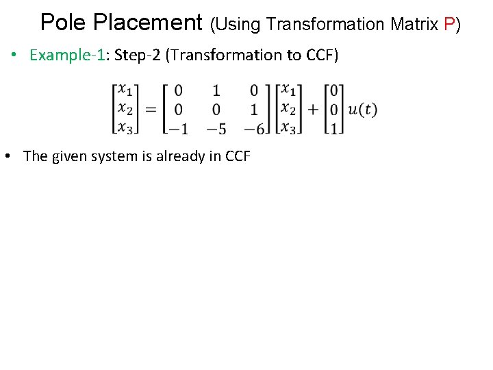 Pole Placement (Using Transformation Matrix P) • Example-1: Step-2 (Transformation to CCF) • The