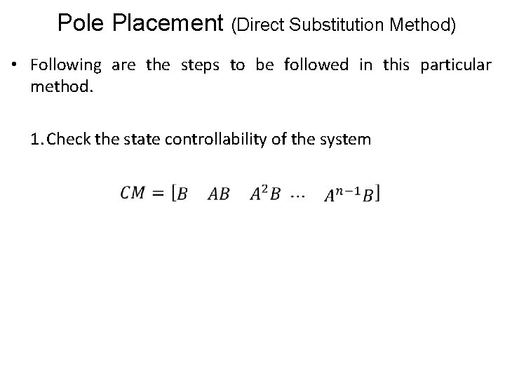 Pole Placement (Direct Substitution Method) • Following are the steps to be followed in