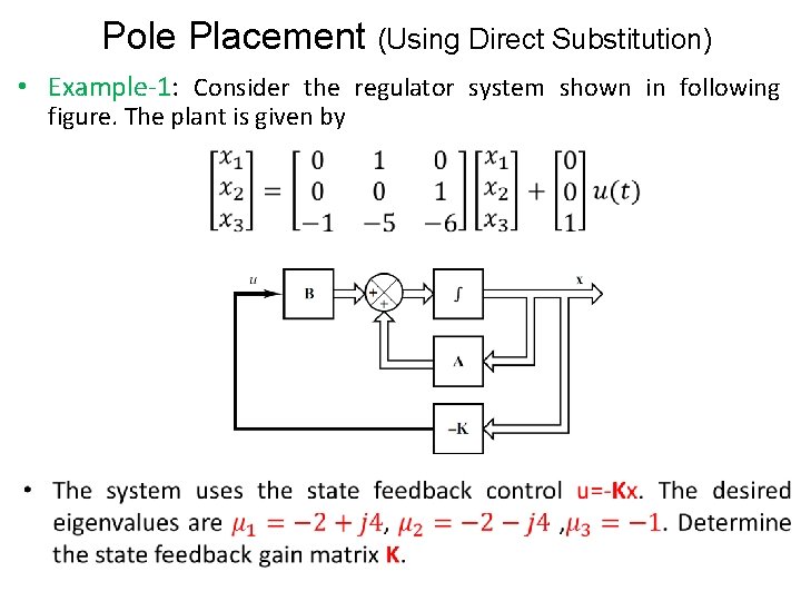 Pole Placement (Using Direct Substitution) • Example-1: Consider the regulator system shown in following