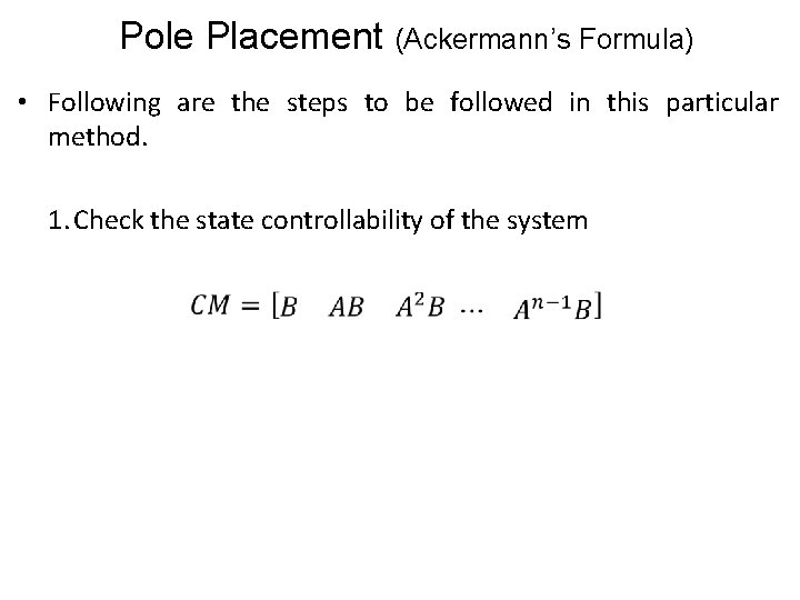 Pole Placement (Ackermann’s Formula) • Following are the steps to be followed in this