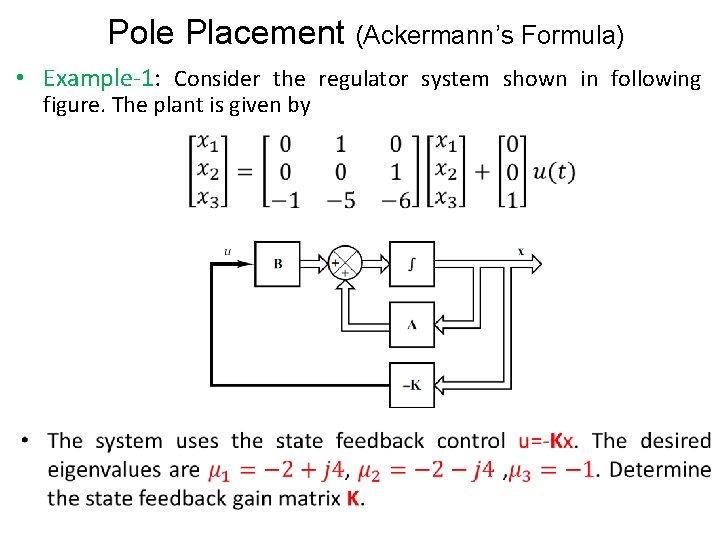 Pole Placement (Ackermann’s Formula) • Example-1: Consider the regulator system shown in following figure.