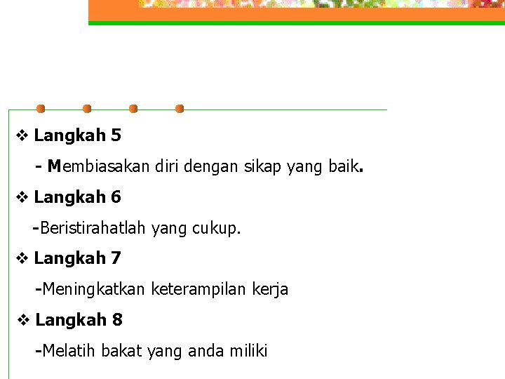 v Langkah 5 - Membiasakan diri dengan sikap yang baik. v Langkah 6 -Beristirahatlah