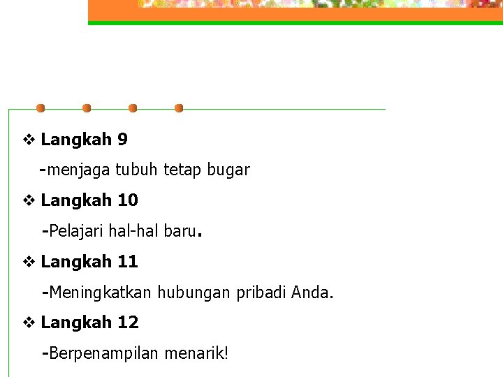 v Langkah 9 -menjaga tubuh tetap bugar v Langkah 10 -Pelajari hal-hal baru. v