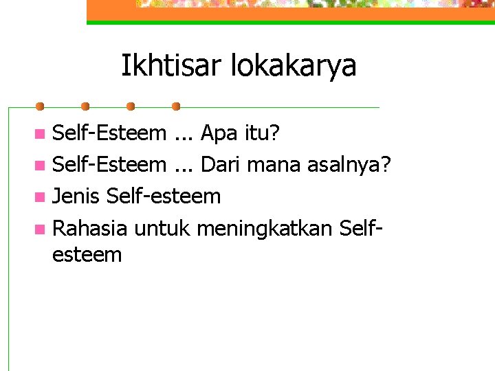 Ikhtisar lokakarya Self-Esteem. . . Apa itu? Self-Esteem. . . Dari mana asalnya? Jenis