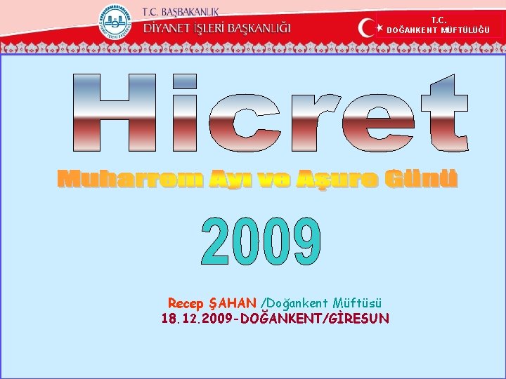 T. C. DOĞANKENT MÜFTÜLÜĞÜ Recep ŞAHAN /Doğankent Müftüsü 18. 12. 2009 -DOĞANKENT/GİRESUN 