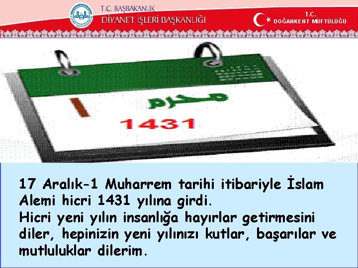 T. C. DOĞANKENT MÜFTÜLÜĞÜ 17 Aralık-1 Muharrem tarihi itibariyle İslam Alemi hicri 1431 yılına