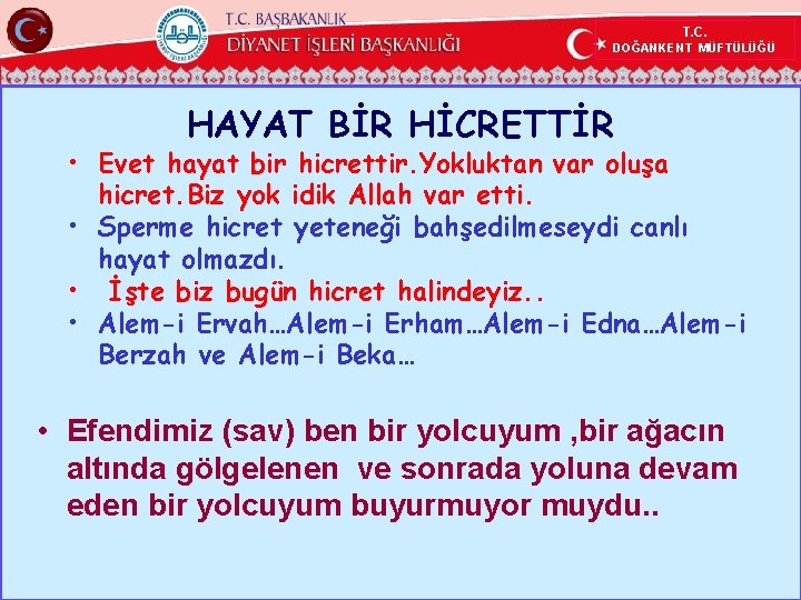 T. C. DOĞANKENT MÜFTÜLÜĞÜ HAYAT BİR HİCRETTİR • Evet hayat bir hicrettir. Yokluktan var