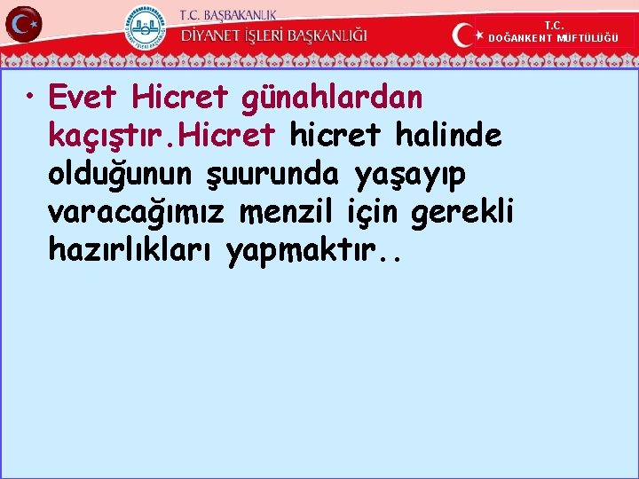 T. C. DOĞANKENT MÜFTÜLÜĞÜ • Evet Hicret günahlardan kaçıştır. Hicret halinde olduğunun şuurunda yaşayıp