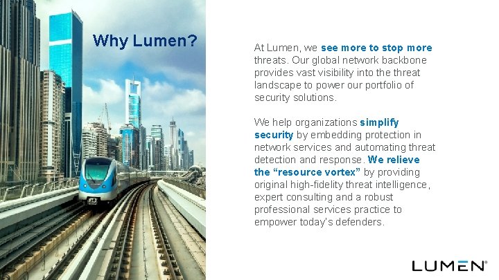 Why Lumen? At Lumen, we see more to stop more threats. Our global network