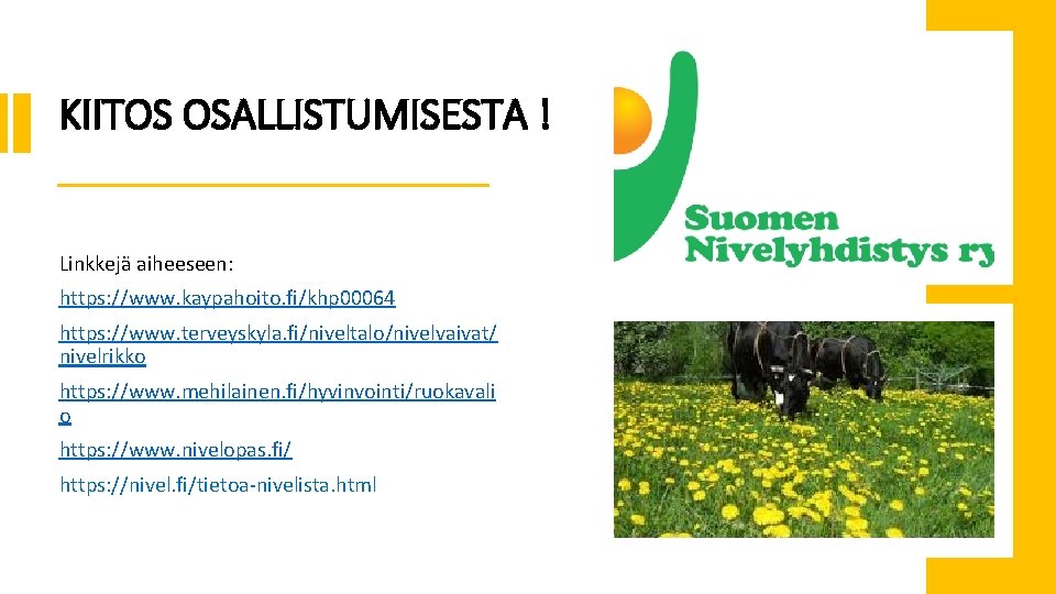 KIITOS OSALLISTUMISESTA ! Linkkejä aiheeseen: https: //www. kaypahoito. fi/khp 00064 https: //www. terveyskyla. fi/niveltalo/nivelvaivat/