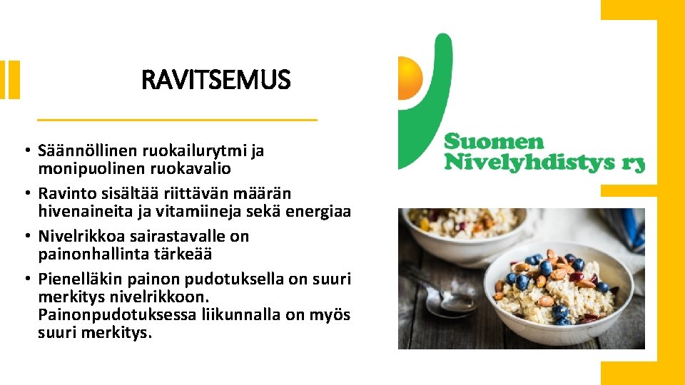 RAVITSEMUS • Säännöllinen ruokailurytmi ja monipuolinen ruokavalio • Ravinto sisältää riittävän määrän hivenaineita ja