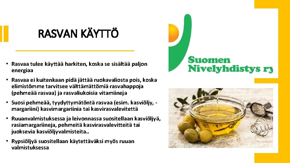 RASVAN KÄYTTÖ • Rasvaa tulee käyttää harkiten, koska se sisältää paljon energiaa • Rasvaa