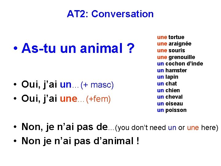 AT 2: Conversation • As-tu un animal ? • Oui, j’ai un…(+ masc) •