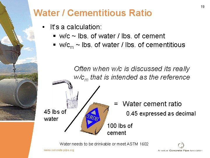 Water / Cementitious Ratio • It’s a calculation: § w/c ~ lbs. of water